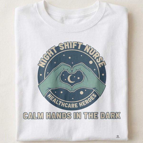 CALM HANDS IN THE DARK | Comfortable Night Shift Nurse T-Shirt