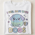 I FEEL SAFE WITH DOGS | Cozy Dog Mom T-Shirt - close up