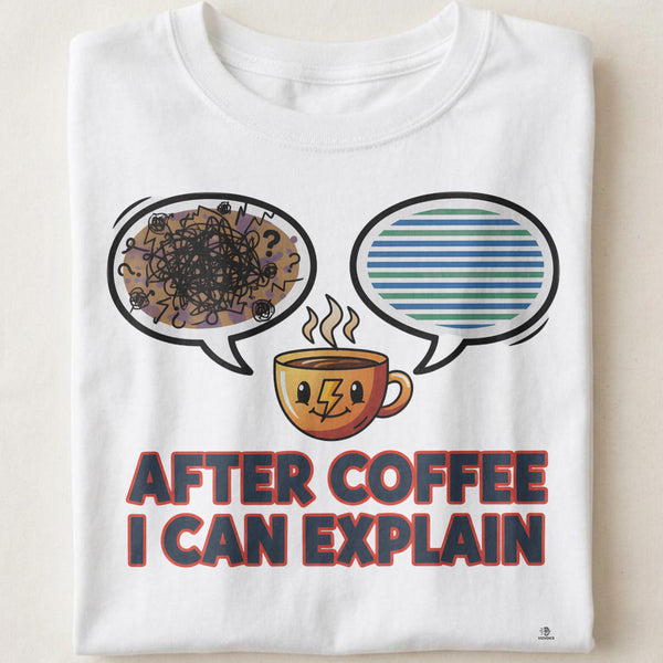 AFTER COFFEE I CAN EXPLAIN | Funny Coffee Teacher T-Shirt