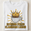 ESPRESSO FUELED CLASSROOM LEADER | Funny Coffee-Powered Teacher T-Shirt - close up
