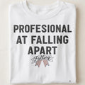 PROFESSIONAL AT FALLING APART | Sarcastic Hot Mess T-Shirt - close up