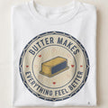 BUTTER MAKES EVERYTHING FEEL BETTER | Cozy Baking T-Shirt - close up