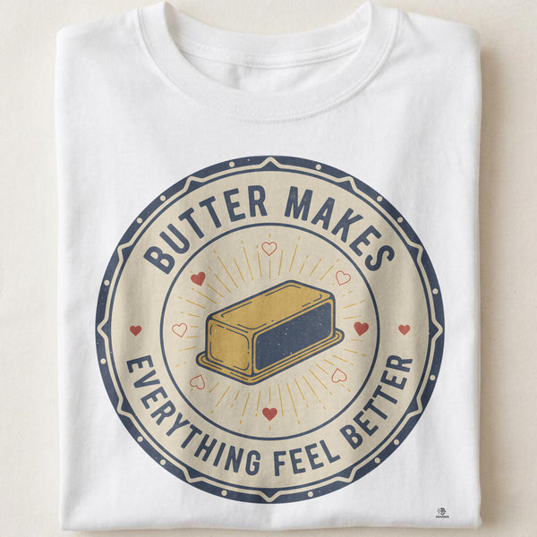 BUTTER MAKES EVERYTHING FEEL BETTER | Cozy Baking T-Shirt