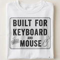 BUILT FOR KEYBOARD AND MOUSE | Funny PC Gamer T-Shirt - close up