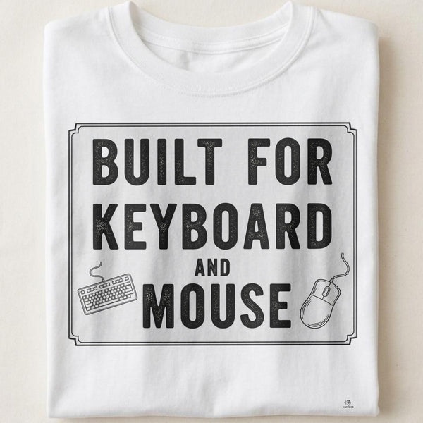 BUILT FOR KEYBOARD AND MOUSE | Funny PC Gamer T-Shirt