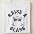 RAISE A GLASS | Funny Wine Lovers T-Shirt - close up