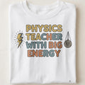 PHYSICS TEACHER WITH BIG ENERGY | Energetic Science Teacher T-Shirt - close up