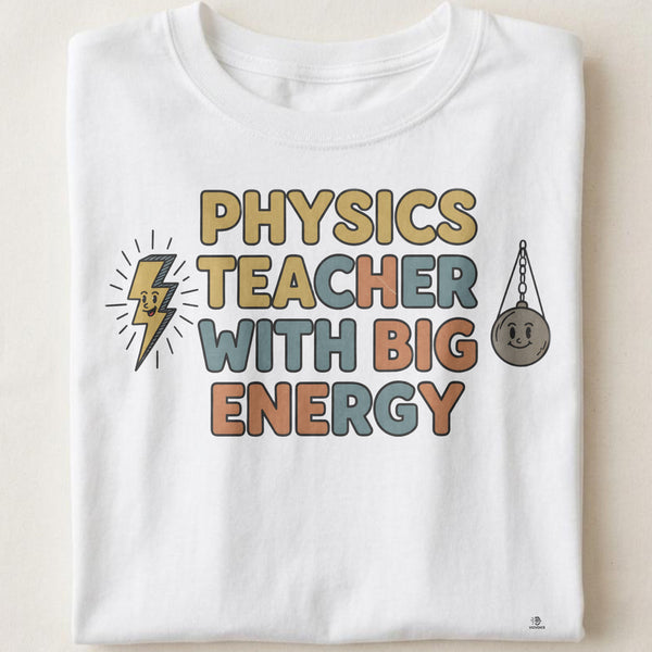 PHYSICS TEACHER WITH BIG ENERGY | Energetic Science Teacher T-Shirt