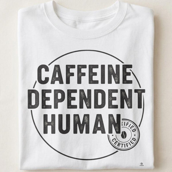 CAFFEINE DEPENDENT HUMAN | Funny Coffee Lover T-shirt