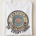 CERTIFIED OVERTHINKER OF EVERYTHING | Humorous Existential T-Shirt - close up