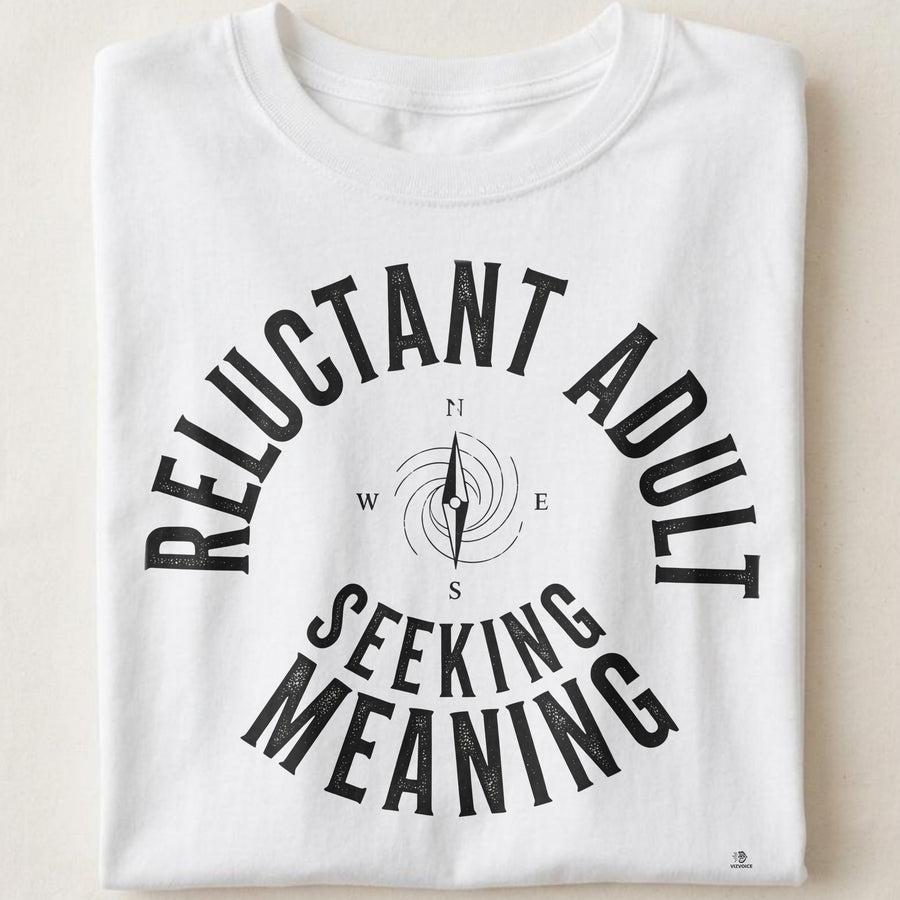 RELUCTANT ADULT SEEKING MEANING | Witty Existential T-shirt