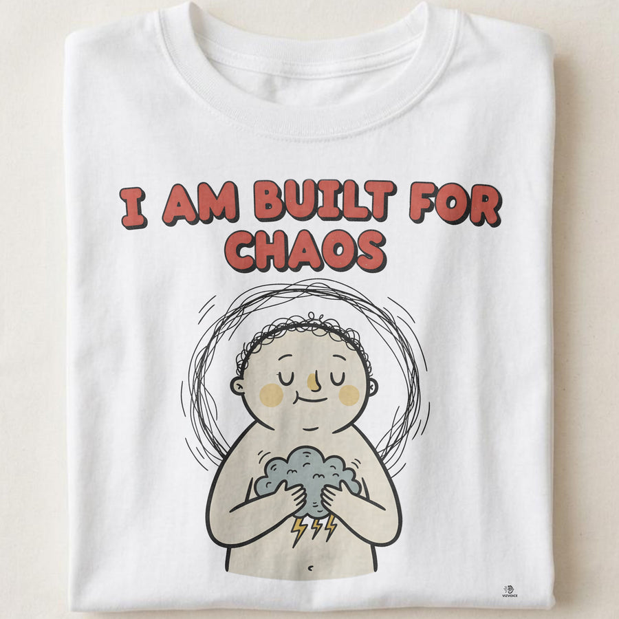 I AM BUILT FOR CHAOS | Sarcastic Dark Humor T-Shirt