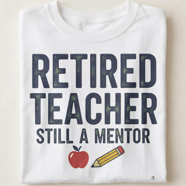 RETIRED TEACHER STILL A MENTOR | Humorous Teacher T-Shirt