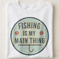 FISHING IS MY MAIN THING | Fun Fishing T-Shirt - close up