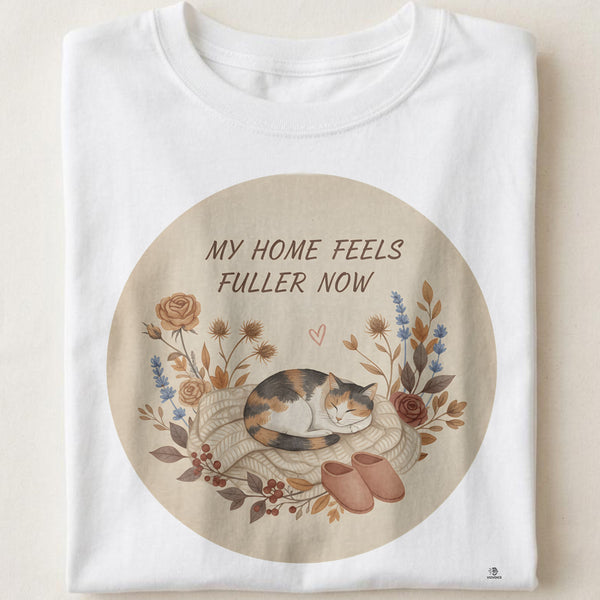 MY HOME FEELS FULLER NOW | Humorous Cat Parent T-Shirt