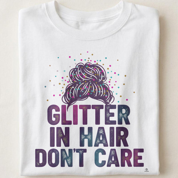 GLITTER IN HAIR DONT CARE | Fun T-Shirt for Girl Moms