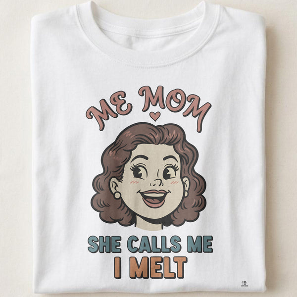 SHE CALLS ME MOM I MELT | Adorable Girl Mom T-shirt