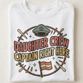 DAUGHTER CREW CAPTAIN RIGHT HERE | Fun Tee for Girl Moms - close up