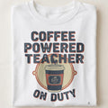 COFFEE POWERED TEACHER ON DUTY | Humorous Teacher T-Shirt - close up