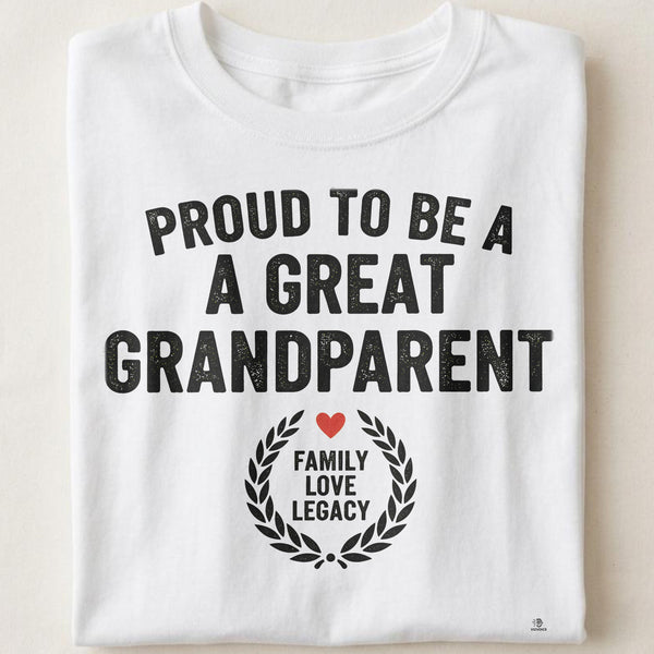 PROUD TO BE A GREAT GRANDPARENT | Humorous T-shirt for Grandparents