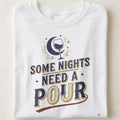 SOME NIGHTS NEED A POUR | Humorous Wine Mom T-Shirt - close up