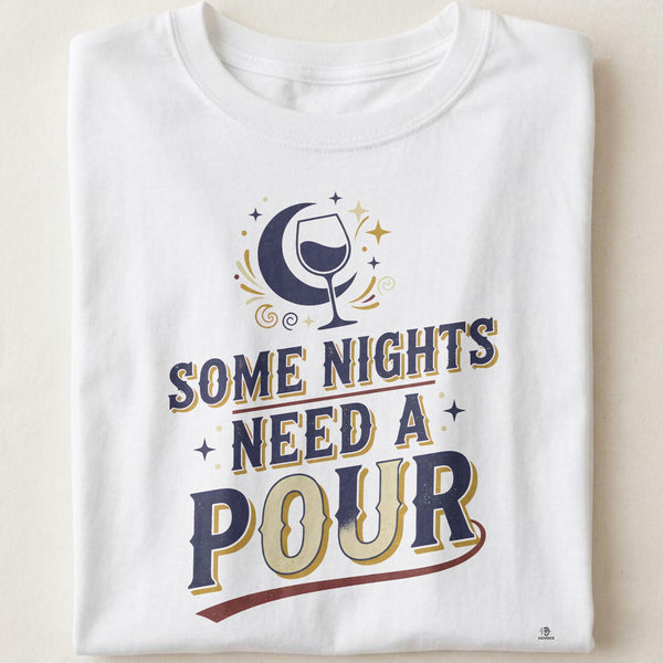 SOME NIGHTS NEED A POUR | Humorous Wine Mom T-Shirt