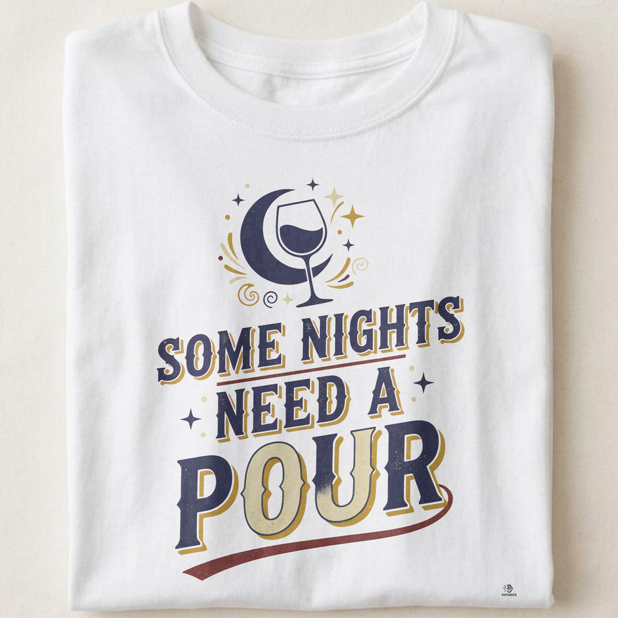 SOME NIGHTS NEED A POUR | Humorous Wine Mom T-Shirt
