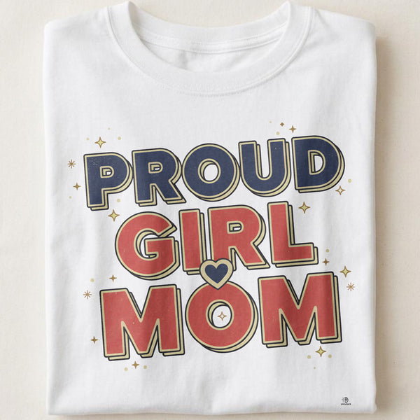 PROUD GIRL MOM | Humorous T-Shirt for Moms