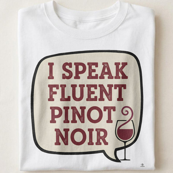 I SPEAK FLUENT PINOT NOIR | Humorous Wine Lover T-shirt