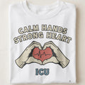 CALM HANDS STRONG HEART ICU | Humorous T-Shirt for Nurses - close up