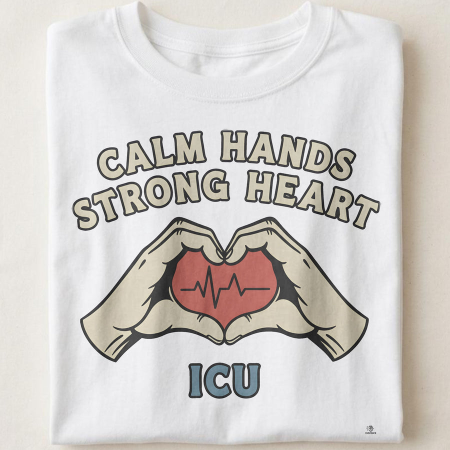 CALM HANDS STRONG HEART ICU | Humorous T-Shirt for Nurses