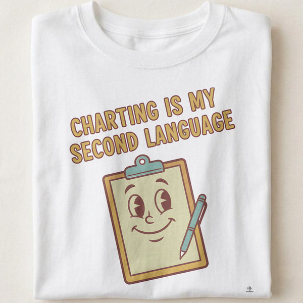 CHARTING IS MY SECOND LANGUAGE | Funny ICU Nurse T-Shirt