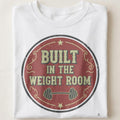 BUILT IN THE WEIGHT ROOM | Funny Weightlifting T-shirt - close up