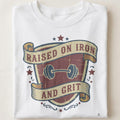 RAISED ON IRON AND GRIT | Humorous Weightlifting T-Shirt - close up