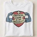 CRITICAL CARE IS MY SPECIALTY | Humorous ICU Nurse T-Shirt - close up