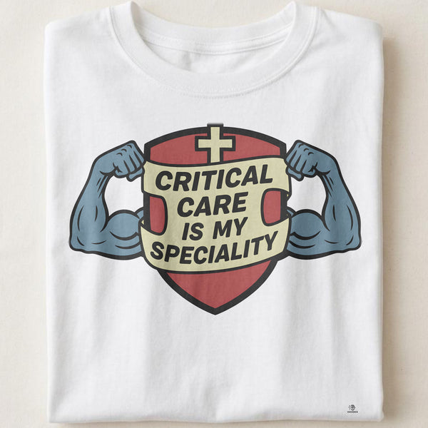 CRITICAL CARE IS MY SPECIALTY | Humorous ICU Nurse T-Shirt