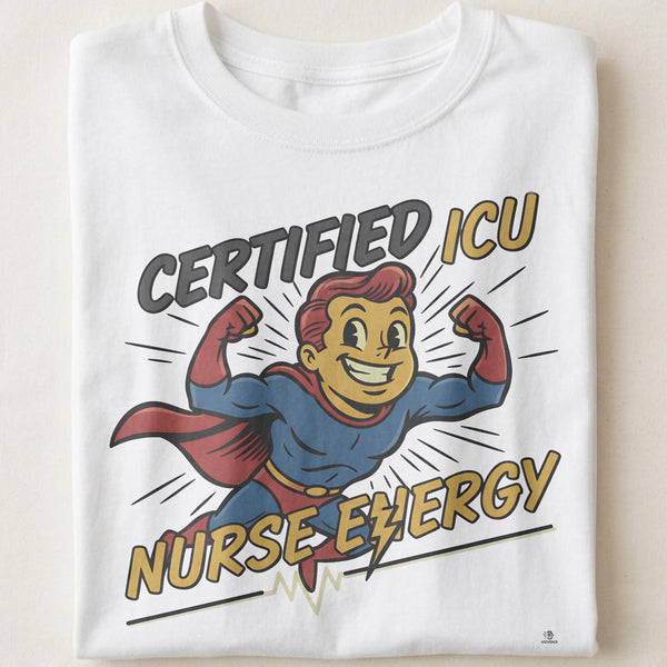 CERTIFIED ICU NURSE ENERGY | Funny T-shirt for ICU Nurses