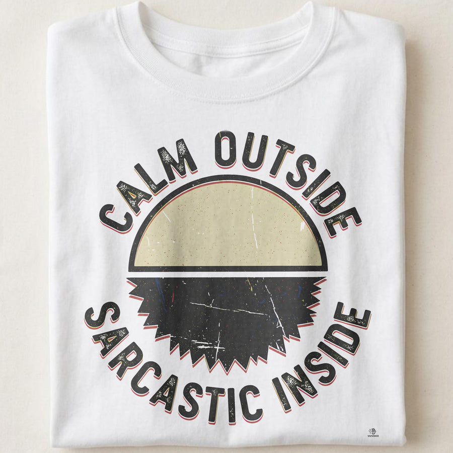 CALM OUTSIDE SARCASTIC INSIDE | Funny Sarcastic T-shirt