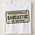 PROFESSIONALLY SARCASTIC BY NATURE | Funny Sarcastic T-Shirt - close up