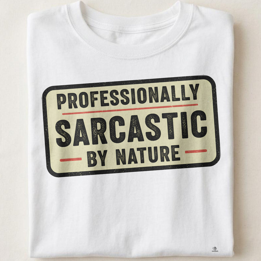PROFESSIONALLY SARCASTIC BY NATURE | Funny Sarcastic T-Shirt