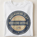 WOODWORKING IS MY WEEKEND RITUAL | Fun Woodworking T-Shirt - close up