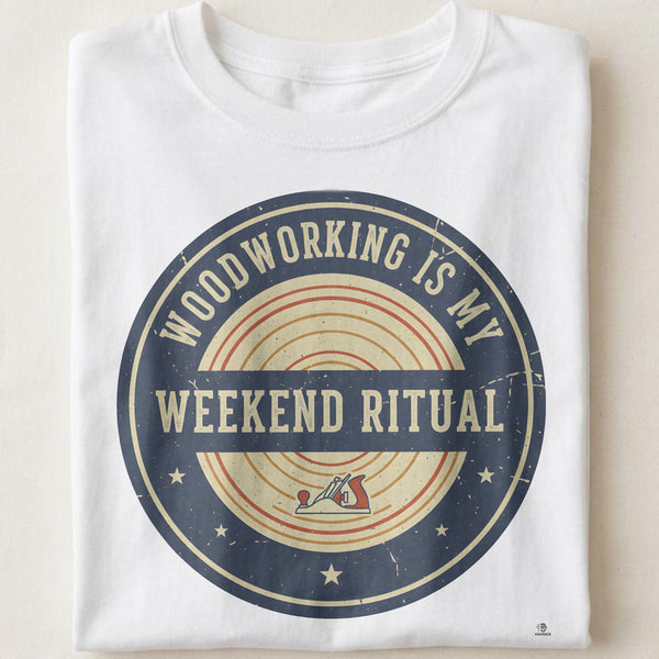 WOODWORKING IS MY WEEKEND RITUAL | Fun Woodworking T-Shirt