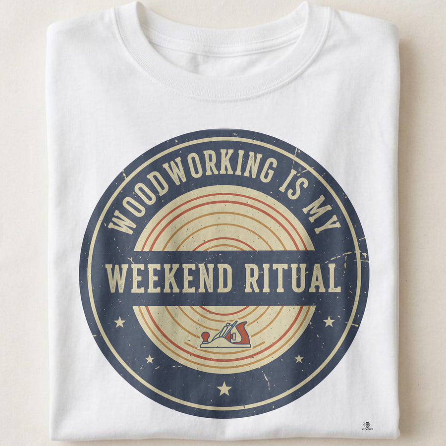 WOODWORKING IS MY WEEKEND RITUAL | Fun Woodworking T-Shirt