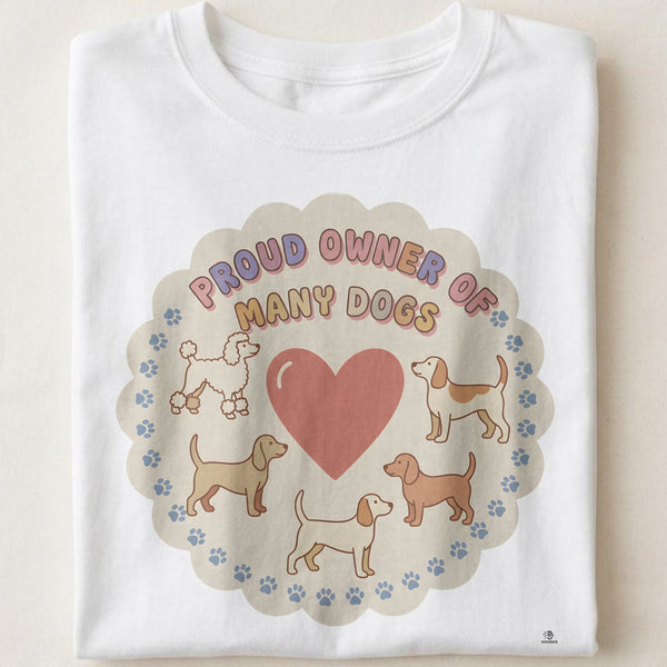 PROUD OWNER OF MANY DOGS | Humorous Dog Lover T-Shirt