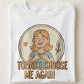 TODAY I CHOOSE ME AGAIN | Playful Retirement T-shirt - close up
