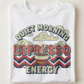 QUIET MORNING ESPRESSO ENERGY | Funny Coffee Lover T-shirt - close up