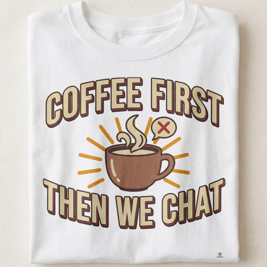 COFFEE FIRST THEN WE CHAT | Fun Coffee Lovers T-Shirt