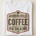 MORNING RULES COFFEE NO TALKING | Funny Coffee Lovers T-Shirt - close up