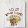 LET ME SIP IN PEACE | Humorous Coffee Lovers T-Shirt - close up