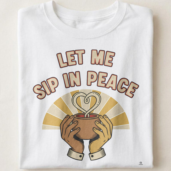 LET ME SIP IN PEACE | Humorous Coffee Lovers T-Shirt